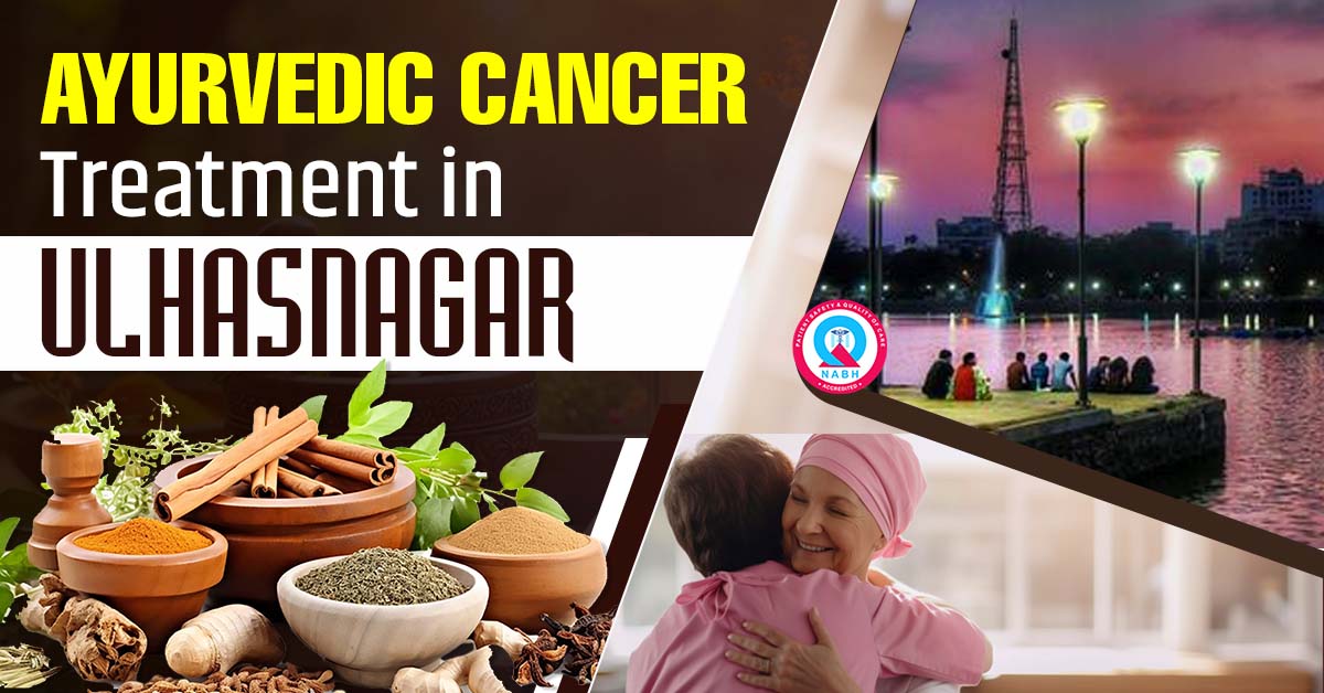 Ayurvedic Cancer Treatments in Ulhasnagar
